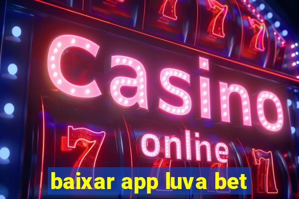 baixar app luva bet